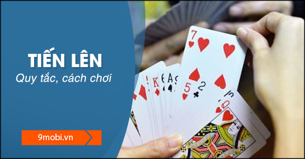 Phương pháp thưởng thức bài tiến lên miền Nam và miền Bắc cho những người mới