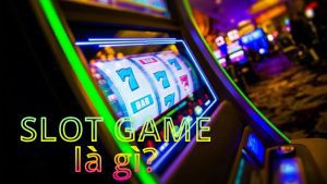 Slot Game là gì? Quy tắc chơi Slot Machine và những thuật ngữ