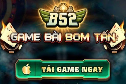 B52 – game bài trực tuyến nhận thưởng hăng say