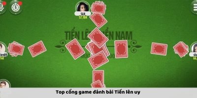 Top 5+ cổng game đánh bài Tiến lên uy tín nhất ngày nay